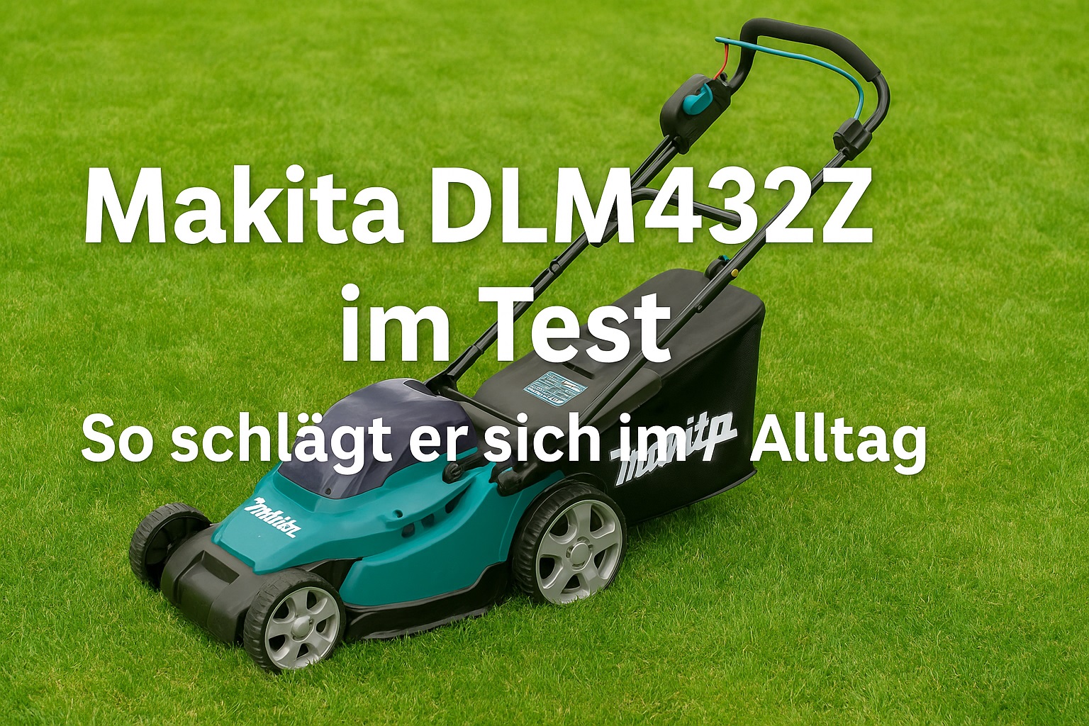 Makita DLM432Z Akku-Rasenmäher auf grünem Rasen – leiser, kabelloser Mäher im Praxistest für mittelgroße Gärten, ideal für Heimwerker und Gartenbesitzer