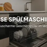 Leise Spülmaschine – Geräuscharme Geschirrspüler im Vergleich