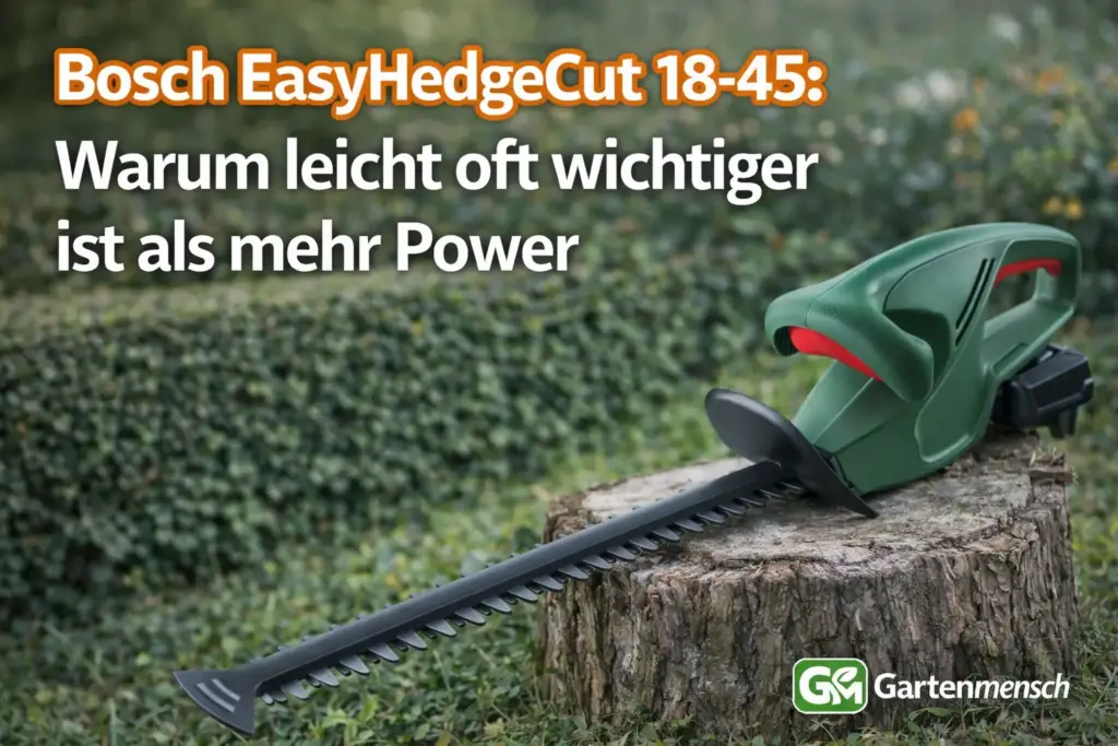 Artikelbild der Bosch EasyHedgeCut 18-45 Akku-Heckenschere in neuer Perspektive im Garten zum Thema leicht statt mehr Power – Gartenmensch
