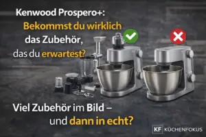 Kenwood Prospero+ Küchenmaschine im Vergleich mit viel Zubehör auf der einen und reduzierter Ausstattung auf der anderen Seite, mit der Frage, ob der tatsächliche Lieferumfang wirklich den Erwartungen entspricht – Küchenfokus