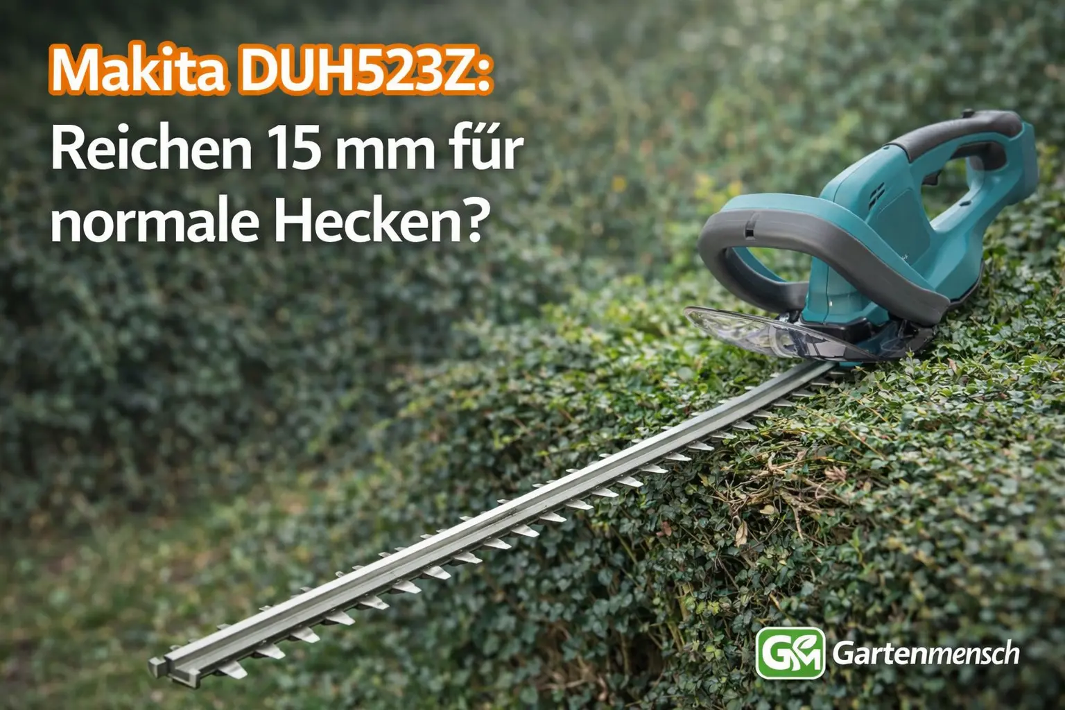 Mehr über den Artikel erfahren Makita DUH523Z: Reichen 15 mm für normale Hecken?